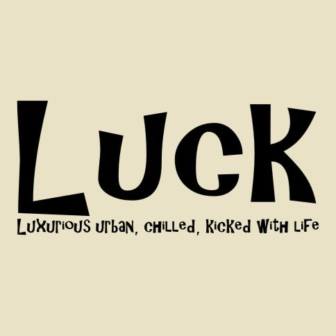 LUCK - Luxurious urban, chilled, kicked with life